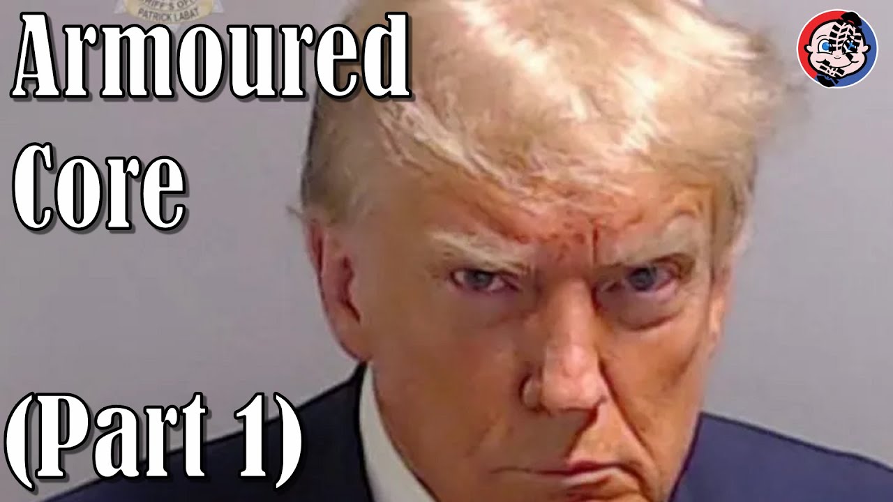 Armoured Core (Part 1) Trump Mugshot DLC Edition!!