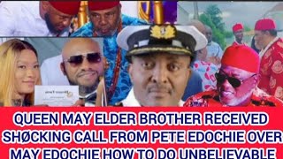 QUEEN MAY ELDER BROTHER RECEIVED SHØCKING CALL FROM PETE EDOCHIE OVER MAY EDOCHIE HOW TO DO UNBELIEV