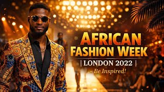 African Fashion Week London 2022 | Male collection Cultural Style Showcase designers– Be Inspired!