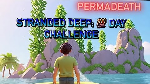 Stranded deep permadeath 100 day challenge pt. 10