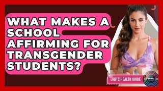 What Makes A School Affirming For Transgender Students - LGBTQ Health Guide