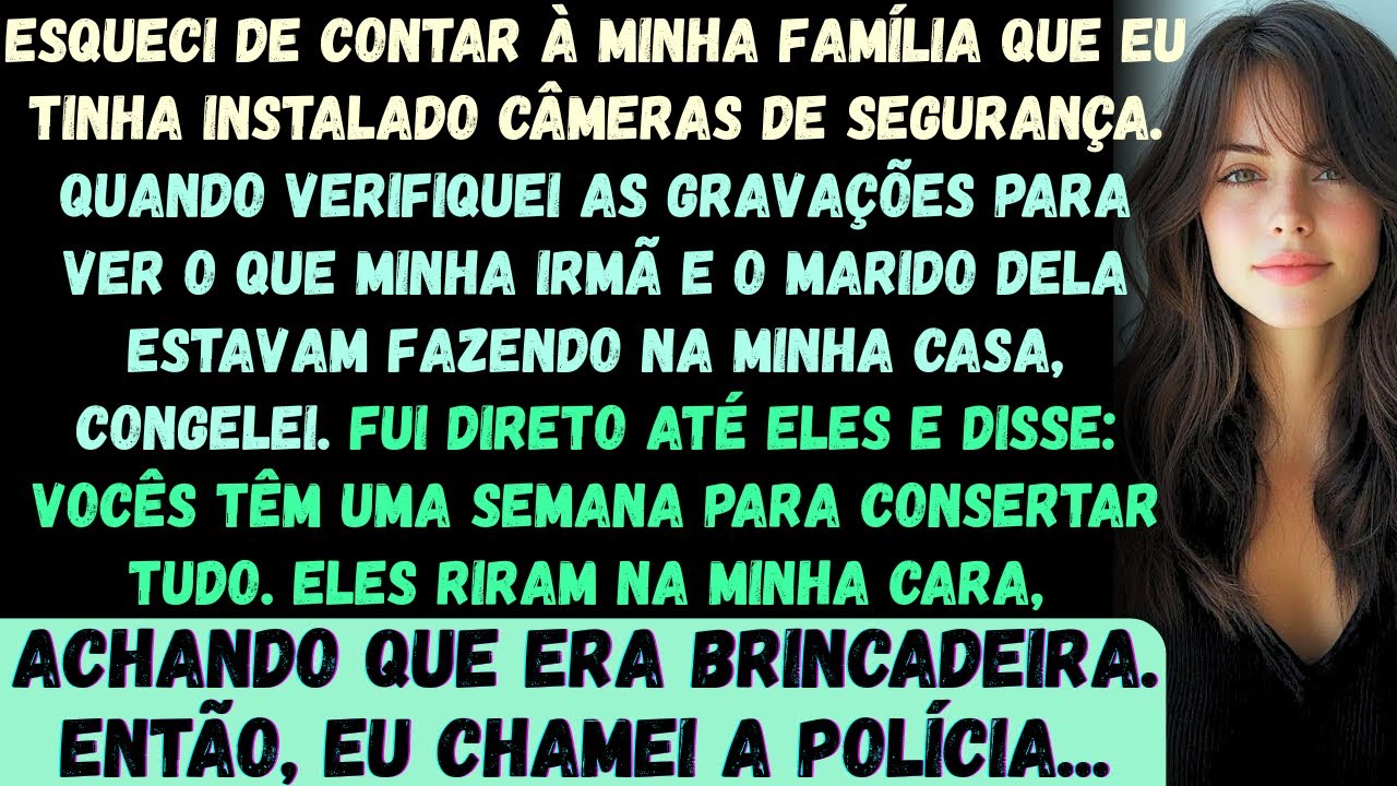 Eu esqueci de contar à minha família —eu tinha instalado câmeras de segurança. Quando verifiquei...
