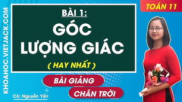 Toán 11 Bài 1: Góc lượng giác | Chân trời sáng tạo (HAY NHẤT)