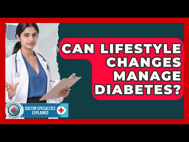 Can Lifestyle Changes Manage Diabetes? - Doctor Specialties Explained