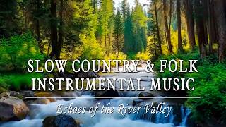 Slow Country & Folk Instrumental | Echoes of the River Valley (1 Hour)