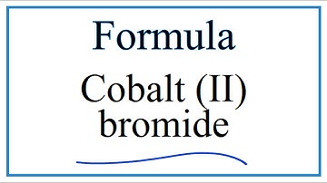How to Write the Formula for Cobalt (II) bromide