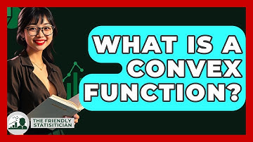 What Is A Convex Function? - The Friendly Statistician