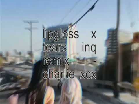 Charlie XCX Lipgloss X Tears Inq Remix Slowed