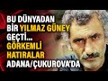 Bu dünyadan bir Yılmaz Güney geçti... Görkemli Hatıralar Adana/Çukurova'da