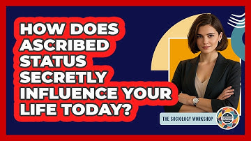 How Does Ascribed Status Secretly Influence Your Life Today? - The Sociology Workshop