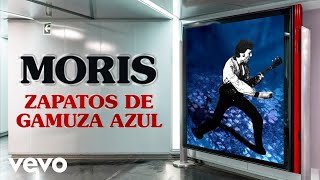 Video thumbnail of "Moris - Zapatos de Gamuza Azul (Remasterizado)"