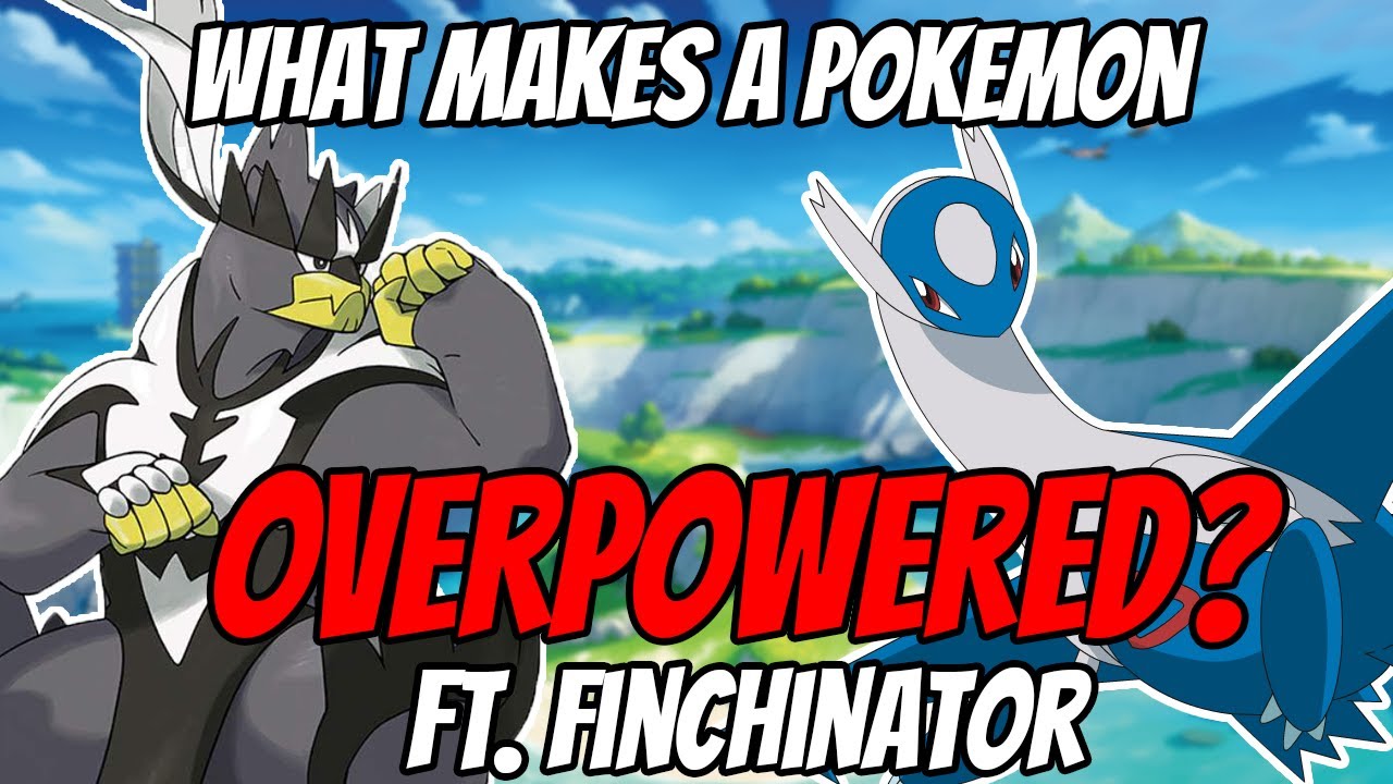 How Can We Tell When A Pokemon Is OVERPOWERED Ft Finchinator