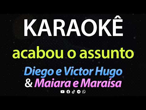 ⭐ Acabou o Assunto - Diego e Victor Hugo & Maiara e Maraísa (Karaokê Version) (Cover)