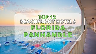 Discover the Top 12 Beachfront Hotels in Florida Panhandle by Vacation Resorts 1,536 views 9 months ago 8 minutes, 55 seconds
