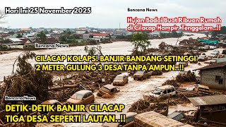 Download Lagu CILACAP DARURAT! TIGA DESA SEPERTI LAUTAN,DI TERJANG BANJIR BANDANG DAN LUAPAN SUNGAI DAHSYAT MP3