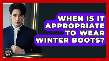 When Is It Appropriate To Wear Winter Boots? - The Sharp Dressed Gent