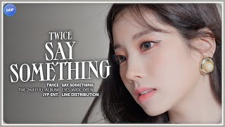Twice 트와이스 - Say Something Line Distribution
