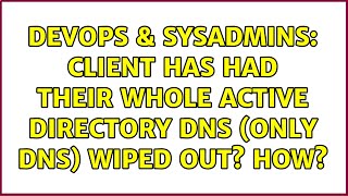 DevOps & SysAdmins: client has had their whole Active Directory DNS (only dns) wiped out? how?