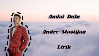 Andre Mastijan - Andai Dulu Lirik