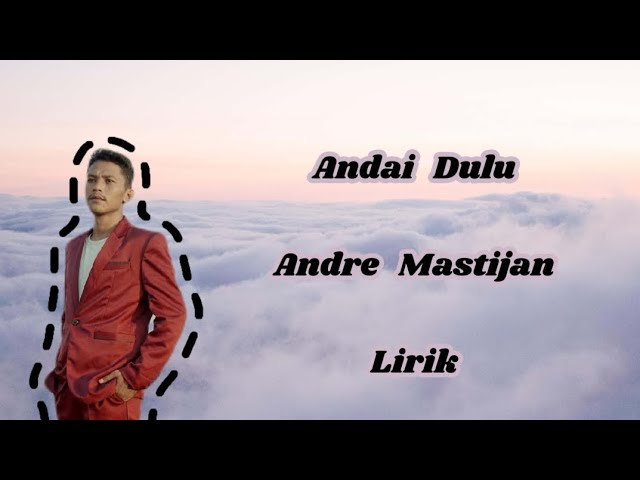 Andre Mastijan - Andai Dulu Lirik class=