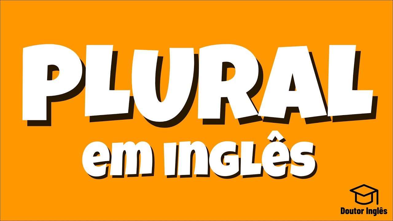 Plural dos substantivos em inglês - Como fazer?