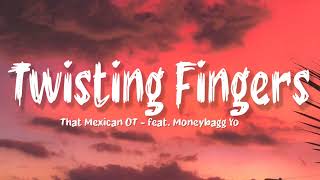 That Mexican OT - Twisting Fingers feat. Moneybagg Yo