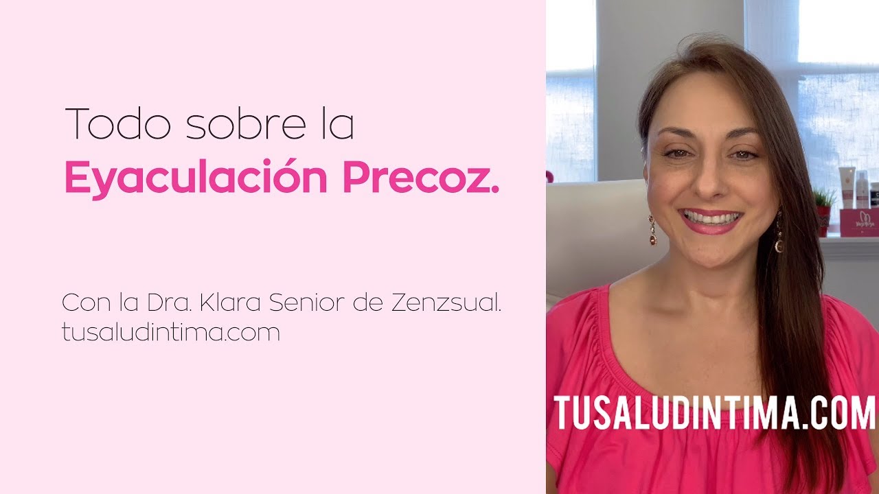 Eyaculación Precoz, todo lo que debes saber. Con la Dra. Klara Senior