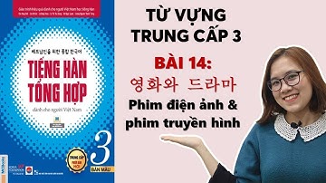 Bài 14: 영화와 드라마 Phim điện ảnh và phim truyền hình | Từ Vựng Tiếng Hàn Tổng Hợp Trung Cấp 3