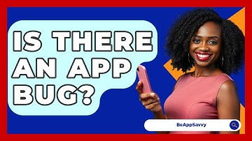 Is There An App Bug? - Be App Savvy
