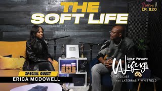 ERICA MCDOWELL Went Viral! Is She Truly Getting The Soft Life? | Dear Future Wifey E820