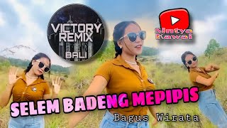 DJ REMIX SELEM BADENG MEPIPIS - BAGUS WIRATA | Sintya Kawai