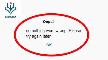 Fix Diksha Oops - Something Went Wrong Error in Android & iOS - Please Try Again Later