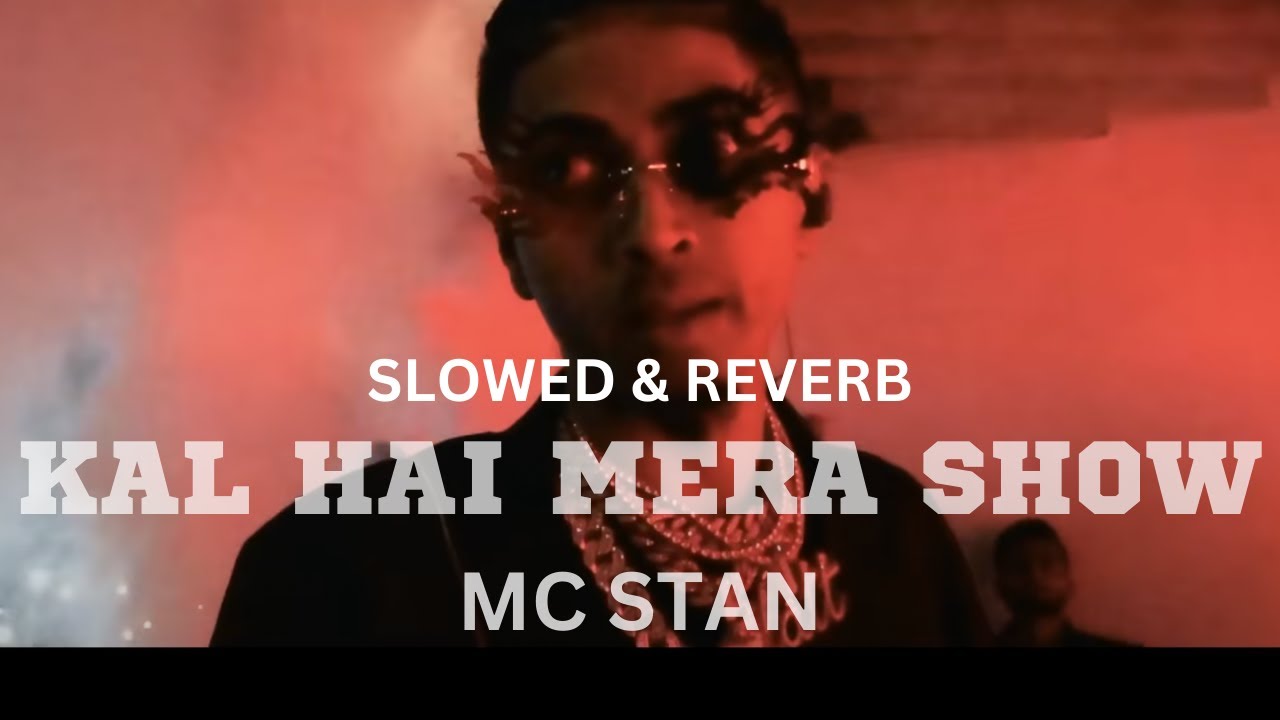KAL HAI MERA SHOW - MC STAN { slowed + reverb } - YouTube