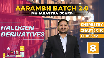 AARAMBH 2.0  - CHEMISTRY | HALOGEN DERIVATIVES | LEC TURE 8- | CLASS - 12 | SOVIND SIR |