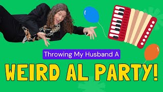 I Threw My Husband A Weird Al Party!