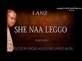 Lanz - She Naa Leggo [Raw]