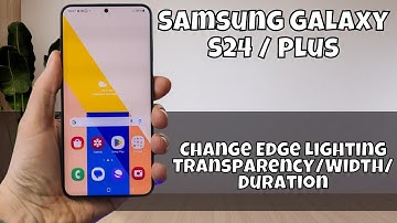 Change Edge Lighting Transparency/Width/Duration Samsung Galaxy S24 / Plus