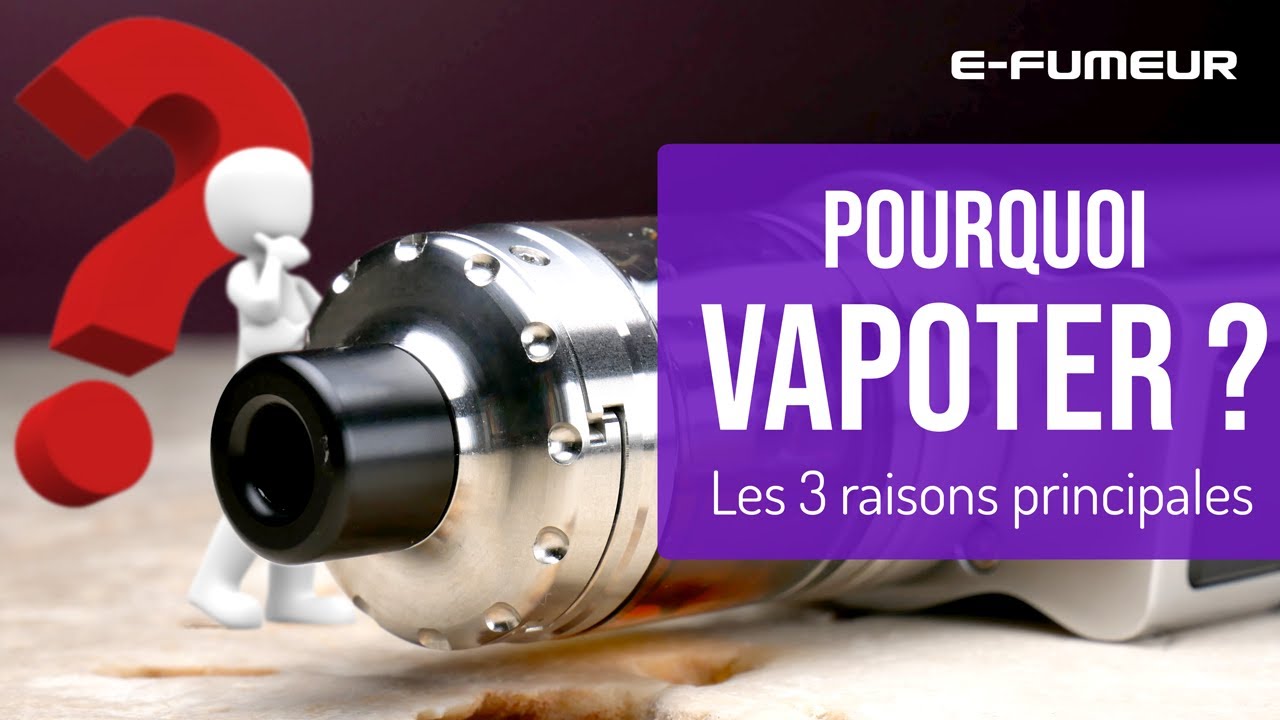 Pourquoi passer à la vape ? - Tuto cigarette électronique - E-Fumeur new