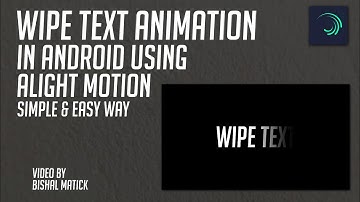 WIPE TEXT ANIMATION USING ALIGHT MOTION / TEXT ANIMATION IN ALIGHT MOTION / BISHAL MATICK