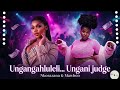 Mawhoo Nkosazana Ungangahluleli Ungani Judge New Amapiano Hit 
