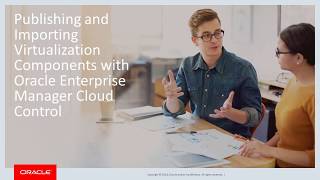 Publishing and Importing Virtualization Components with Oracle Enterprise Manager Cloud Control