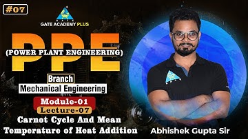 #07 | Lecture 07 | Carnot Cycle And Mean Temperature of Heat Addition | PPE By Abhishek Gupta Sir