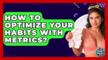 How To Optimize Your Habits With Metrics? - Habit Hacks Hub