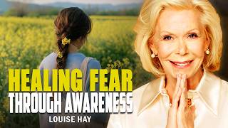 Louise Hay: The Moment You See Your Fear, You Begin to Heal