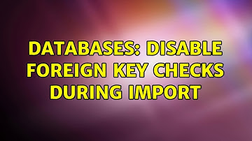 Databases: Disable foreign key checks during import
