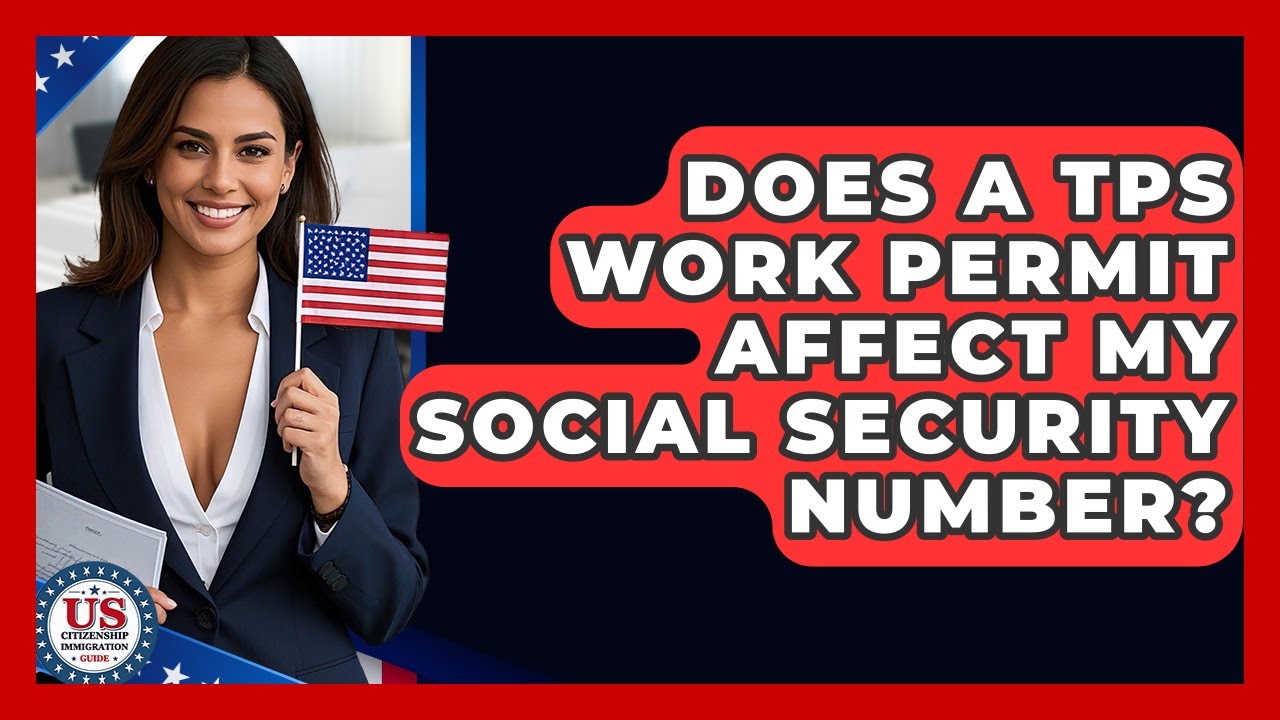 Does A TPS Work Permit Affect My Social Security Number? - US Citizenship Immigration Guide