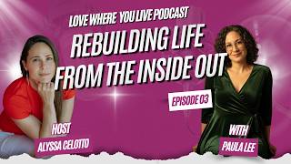 Rebuilding Life From the Inside Out: Determination, Healing and Purpose with Paula Lee