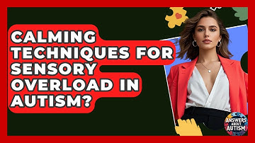Calming Techniques For Sensory Overload In Autism? - Answers About Autism