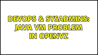 DevOps & SysAdmins: Java VM problem in OpenVZ (3 Solutions!!)