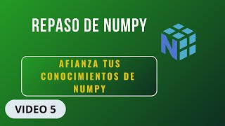 💡 Repaso de NumPy: Arrays, Operaciones y Métodos Esenciales 🐍